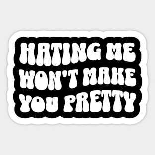 Hating Me Won't Make You Pretty Sticker